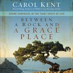 Between a rock and a grace place: divine surprises in the tight spots of life cover image