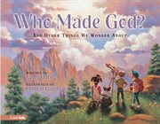 Who made god?. and Other Things We Wonder About cover image