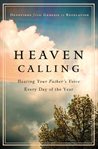 Heaven calling: hearing your Father's voice every day of the year : devotions from Genesis to Revelation cover image
