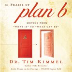 In praise of plan B: moving from "what is" to "what can be" cover image