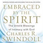 Embraced by the Spirit: the untold blessings of intimacy with God cover image