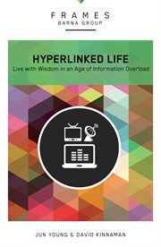 The hyperlinked life. Live with Wisdom in an Age of Information Overload cover image