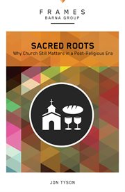Sacred roots : why the church still matters cover image