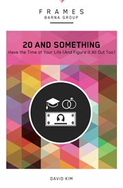 20 and something. Have the Time of Your Life (And Figure It All Out Too) cover image