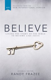 Believe : living the story of the bible to become like Jesus cover image