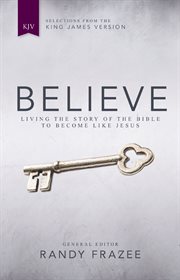 Kjv, believe. Living The Story Of The Bible To Become Like Jesus cover image