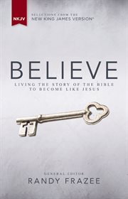 Nkjv, believe. Living The Story Of The Bible To Become Like Jesus cover image