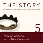 The story: the Bible as one continuing story of God and his people. 5, New commands and a new covenant cover image