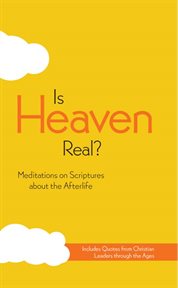 Is heaven real? : meditations on the scriptures about the afterlife cover image