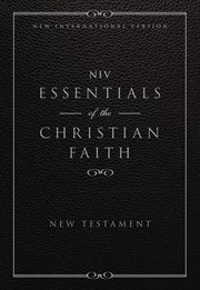 Niv, essentials of the christian faith, new testament. Knowing Jesus and Living the Christian Faith cover image