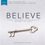 Believe: living the story of the bible to become like Jesus cover image