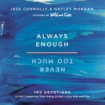 Always enough, never too much : 100 devotions to quit comparing, stop hiding, and start living wild and free cover image