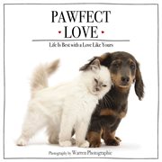 Pawfect love : life is best with a love like yours cover image