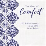 The god of comfort. 100 Bible Verses to Soothe Your Spirit cover image