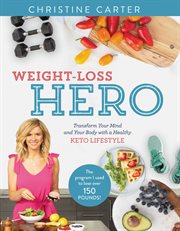 Weight-loss hero : transform your mind and your body with a healthy keto lifestyle cover image
