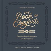 The book of comforts. Genuine Encouragement for Hard Times cover image
