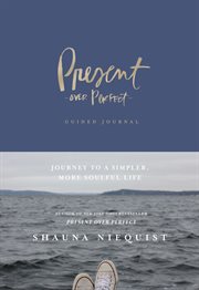 Present over Perfect Guided Journal : Journey to a Simpler, More Soulful Life cover image