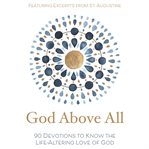 God above all. 90 Devotions to Know the Life-Altering Love of God cover image