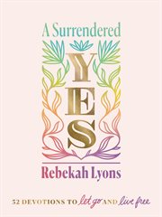 A Surrendered Yes : 52 Devotions to Let Go and Live Free cover image