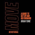 Move devotional : a guide to get up and go forward cover image