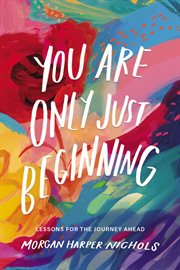 You Are Only Just Beginning : Lessons for the Journey Ahead cover image