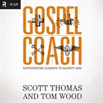 Gospel Coach : Shepherding Leaders to Glorify God cover image