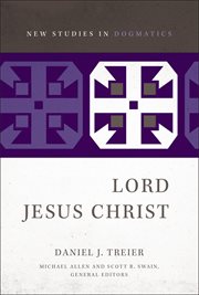 Lord Jesus Christ : New Studies in Dogmatics cover image
