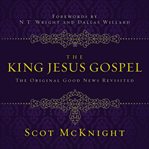 The King Jesus Gospel: the original good news revisited cover image