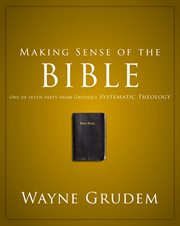 Making sense of the Bible : one of seven parts from grudem's systematic theology cover image