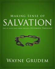 Making sense of salvation : one of seven parts from grudem's systematic theology cover image
