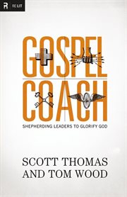 Gospel coach : shepherding leaders to glorify God cover image
