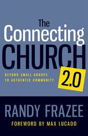 The connecting church 2.0 : beyond small groups to authentic community cover image