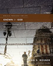 Known by god : a biblical theology of personal identity cover image