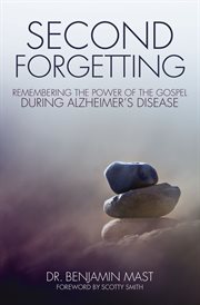Second forgetting : remembering the power of the gospel during Alzheimer's disease cover image