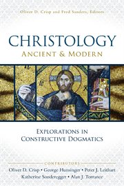 Christology, ancient and modern : explorations in constructive dogmatics cover image