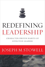 Redefining leadership : character-driven habits of effective leaders cover image