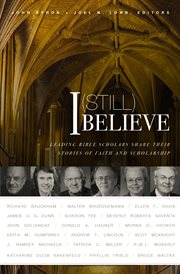 I (still) believe. Leading Bible Scholars Share Their Stories of Faith and Scholarship cover image