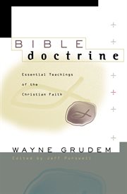 Bible doctrine : essential teachings of the Christian faith cover image