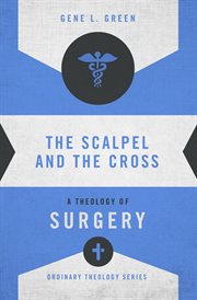 The scalpel and the cross. A Theology of Surgery cover image