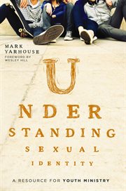 Understanding sexual identity : a resource for youth ministry cover image