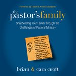 The pastor's family: shepherding your family through the challenges of pastoral ministry cover image