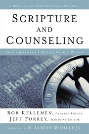 Scripture and Counseling : God's Word for Life in a Broken World cover image