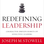 Redefining leadership: character-driven habits of effective leaders cover image
