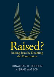 Raised? : finding Jesus by doubting the resurrection cover image