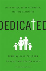 Dedicated : training your children to trust and follow Jesus cover image