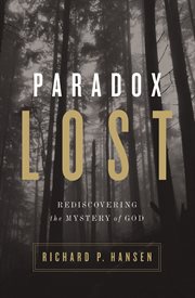 Paradox lost : rediscovering the mystery of God cover image