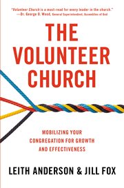 The volunteer church : mobilizing your congregation for growth and effectiveness cover image