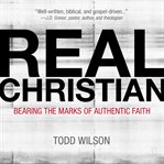 Real christian: bearing the marks of authentic faith cover image