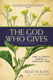 The god who gives. How the Trinity Shapes the Christian Story cover image
