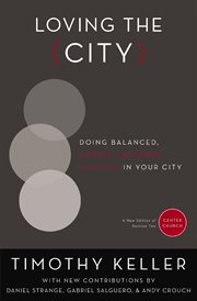 Loving the city : doing balanced, Gospel-centered ministry in your city cover image
